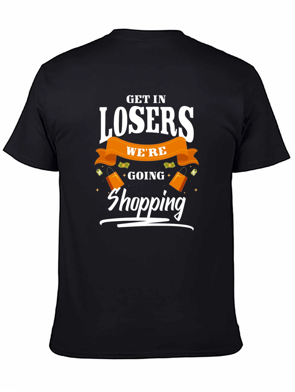 Get in Losers Were Going Shopping T-Shirt