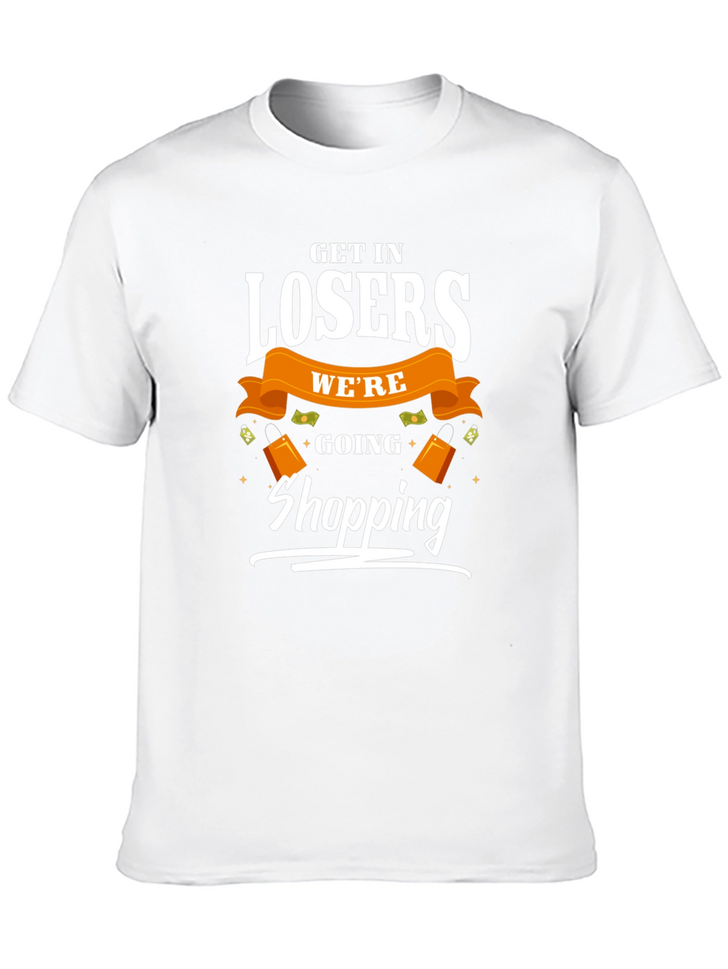Get in Losers Were Going Shopping T-Shirt