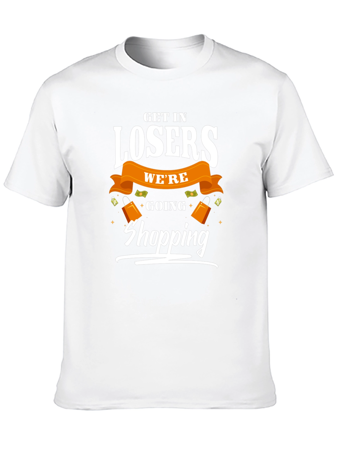 Get in Losers Were Going Shopping T-Shirt