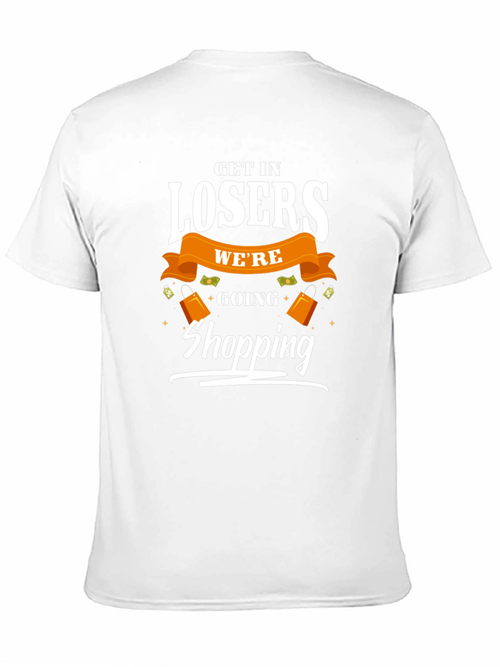 Get in Losers Were Going Shopping T-Shirt