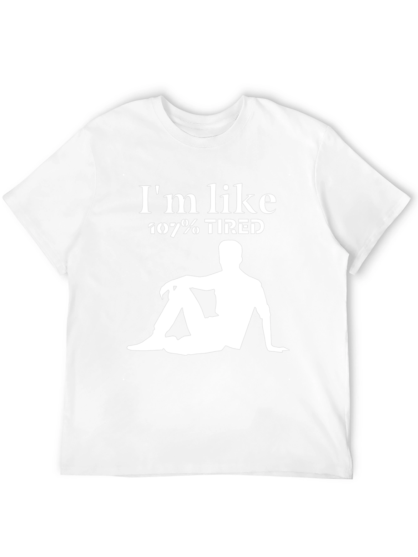 Im Like 107% Tired Graphic T-Shirt - Relaxed Style