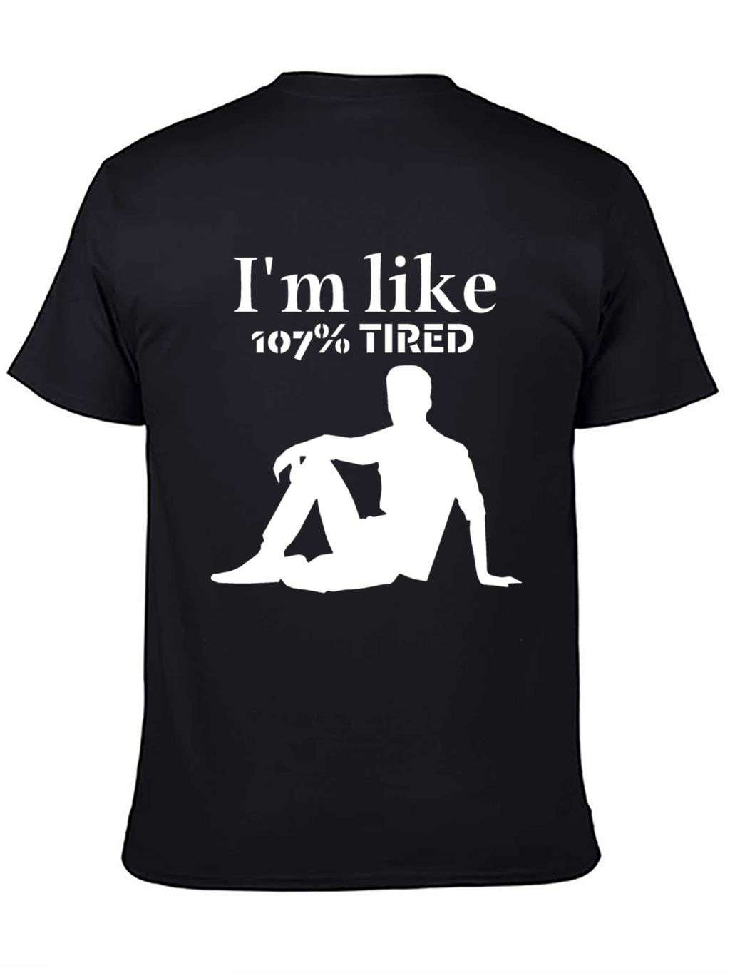 Im Like 107% Tired Graphic T-Shirt - Relaxed Style