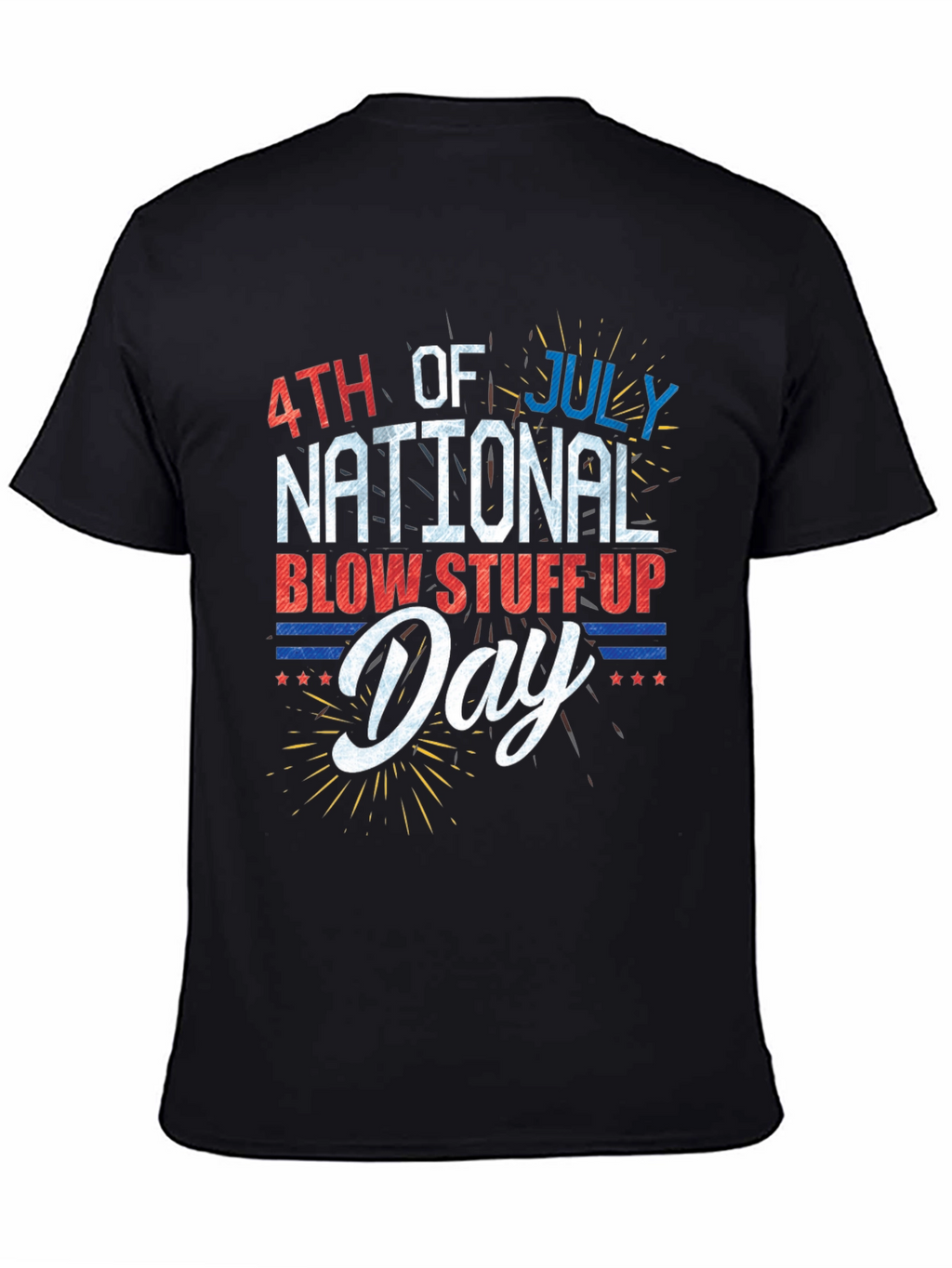 4th of July National Blow Stuff Up Day T-Shirt