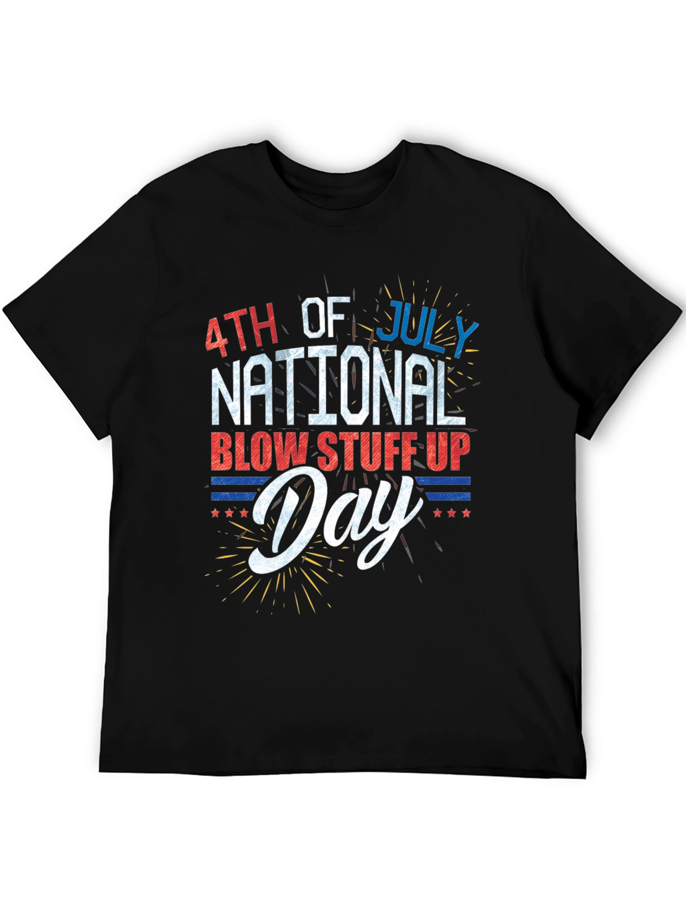 4th of July National Blow Stuff Up Day T-Shirt
