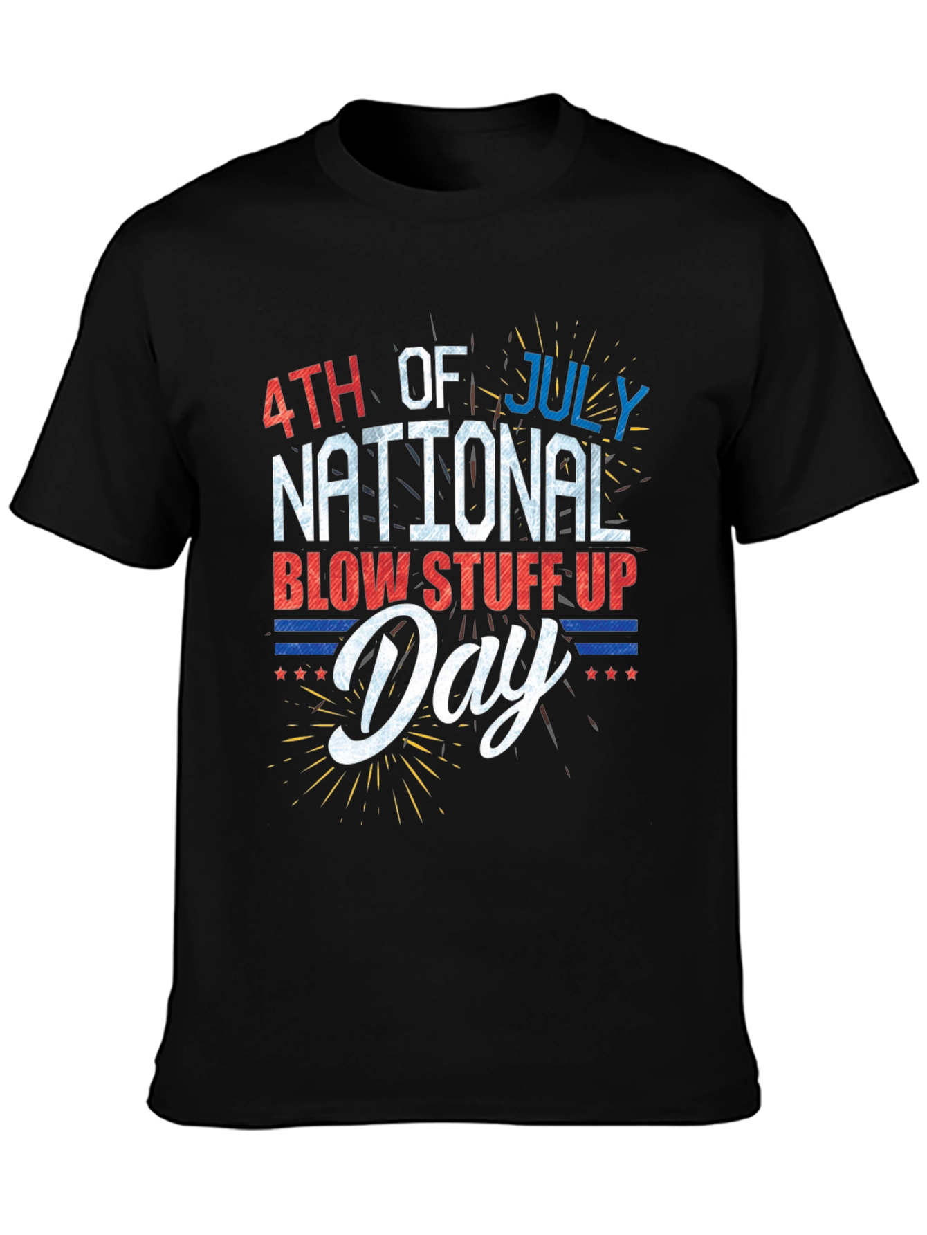 4th of July National Blow Stuff Up Day T-Shirt