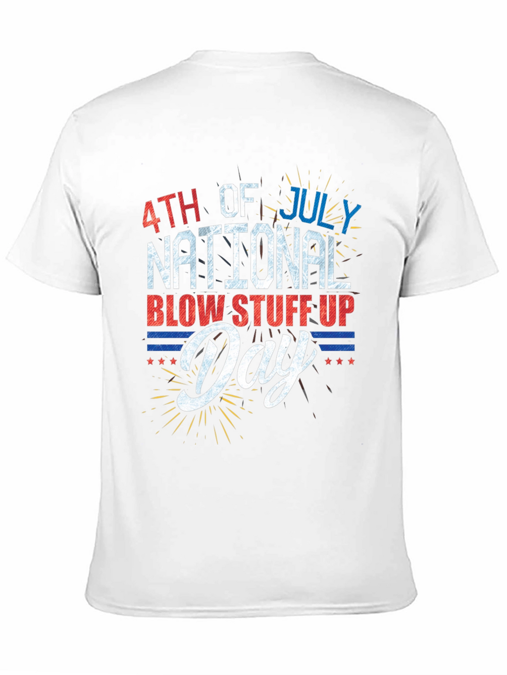 4th of July National Blow Stuff Up Day T-Shirt
