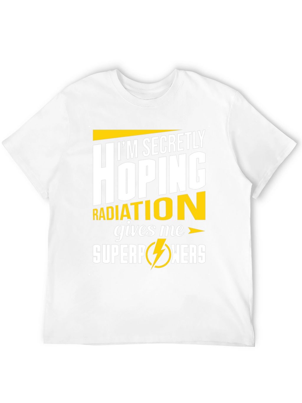Im Secretly Hoping Radiation Gives Me Superpowers T-Shirt