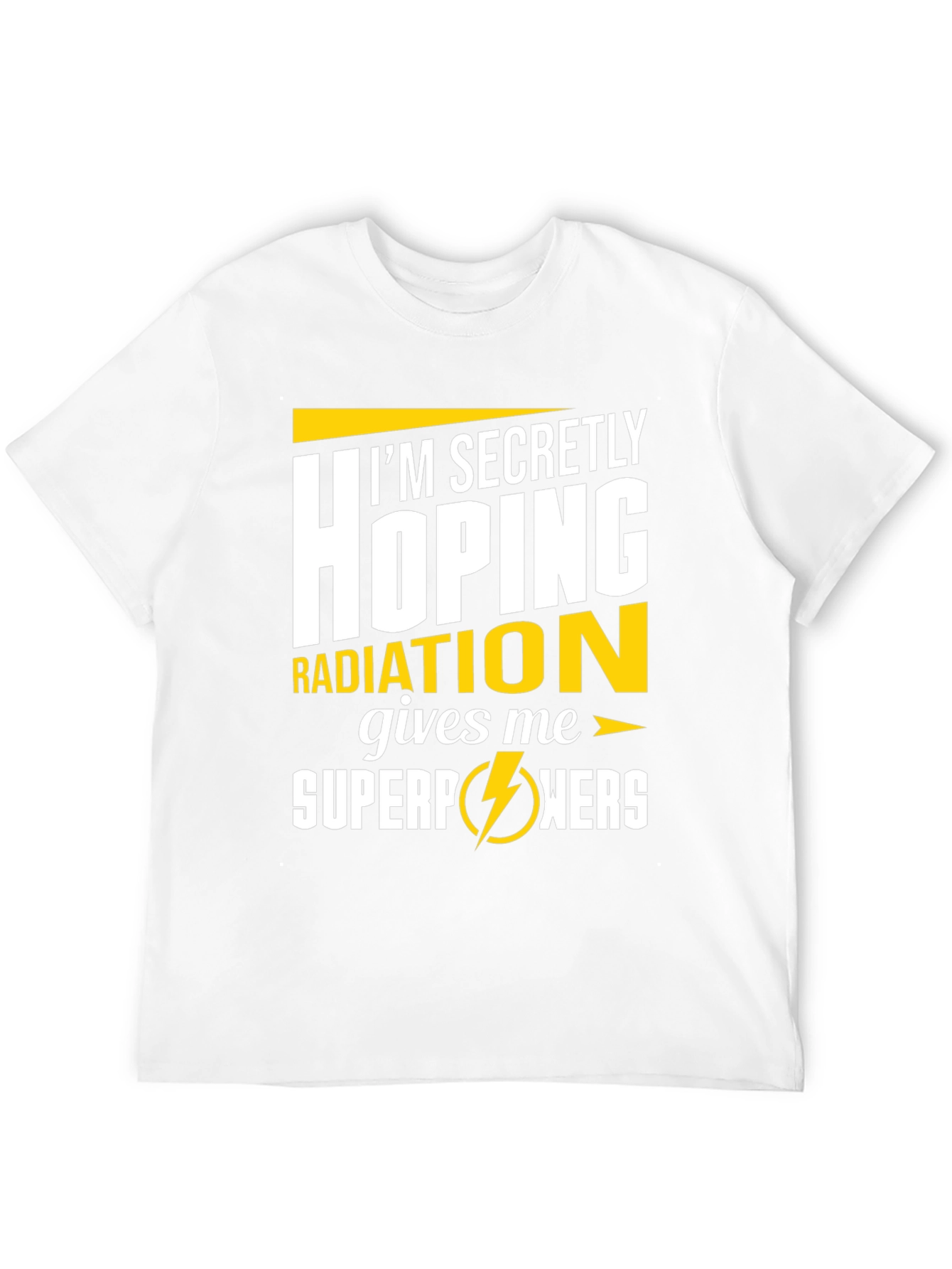Im Secretly Hoping Radiation Gives Me Superpowers T-Shirt