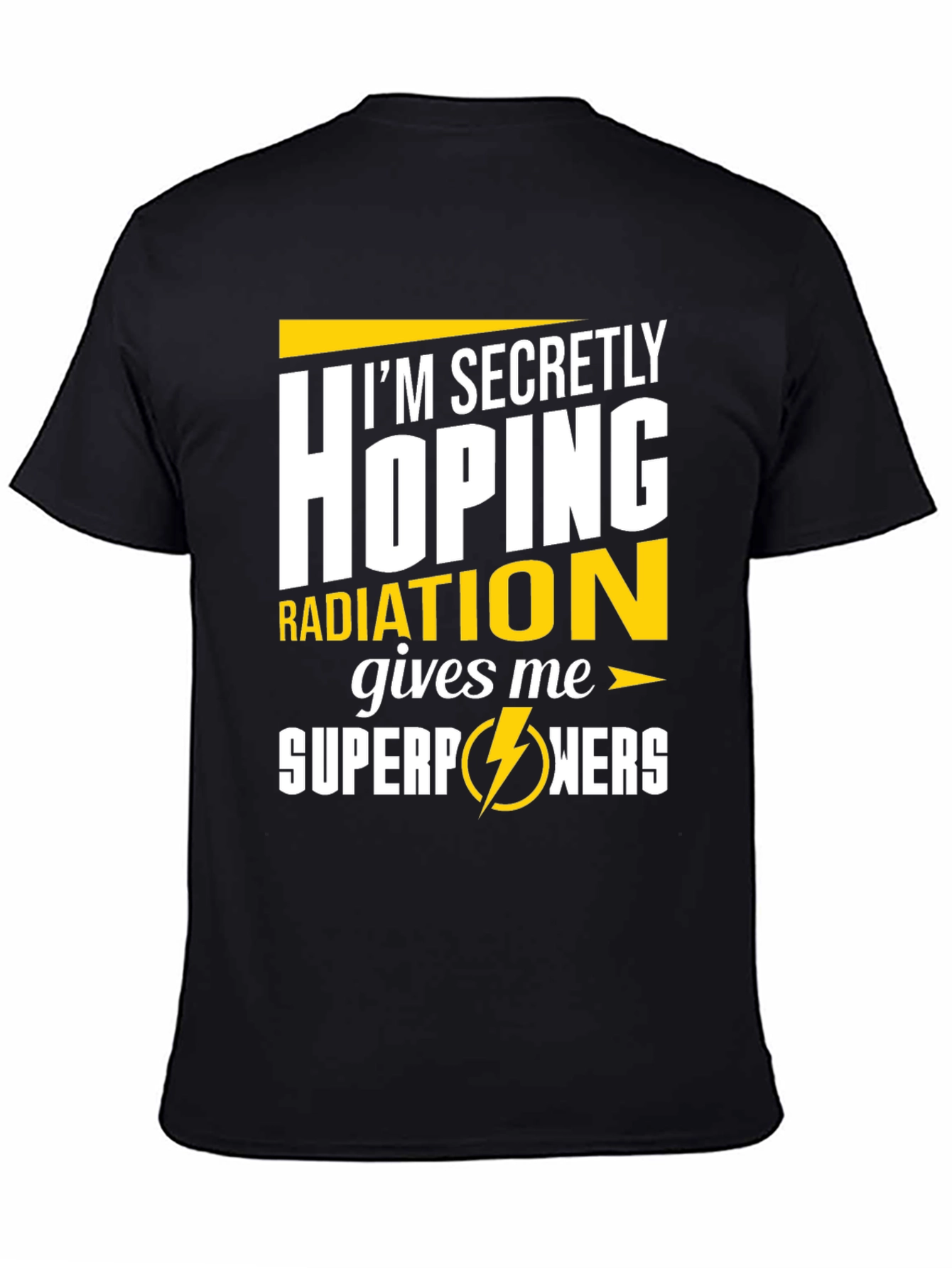 Im Secretly Hoping Radiation Gives Me Superpowers T-Shirt