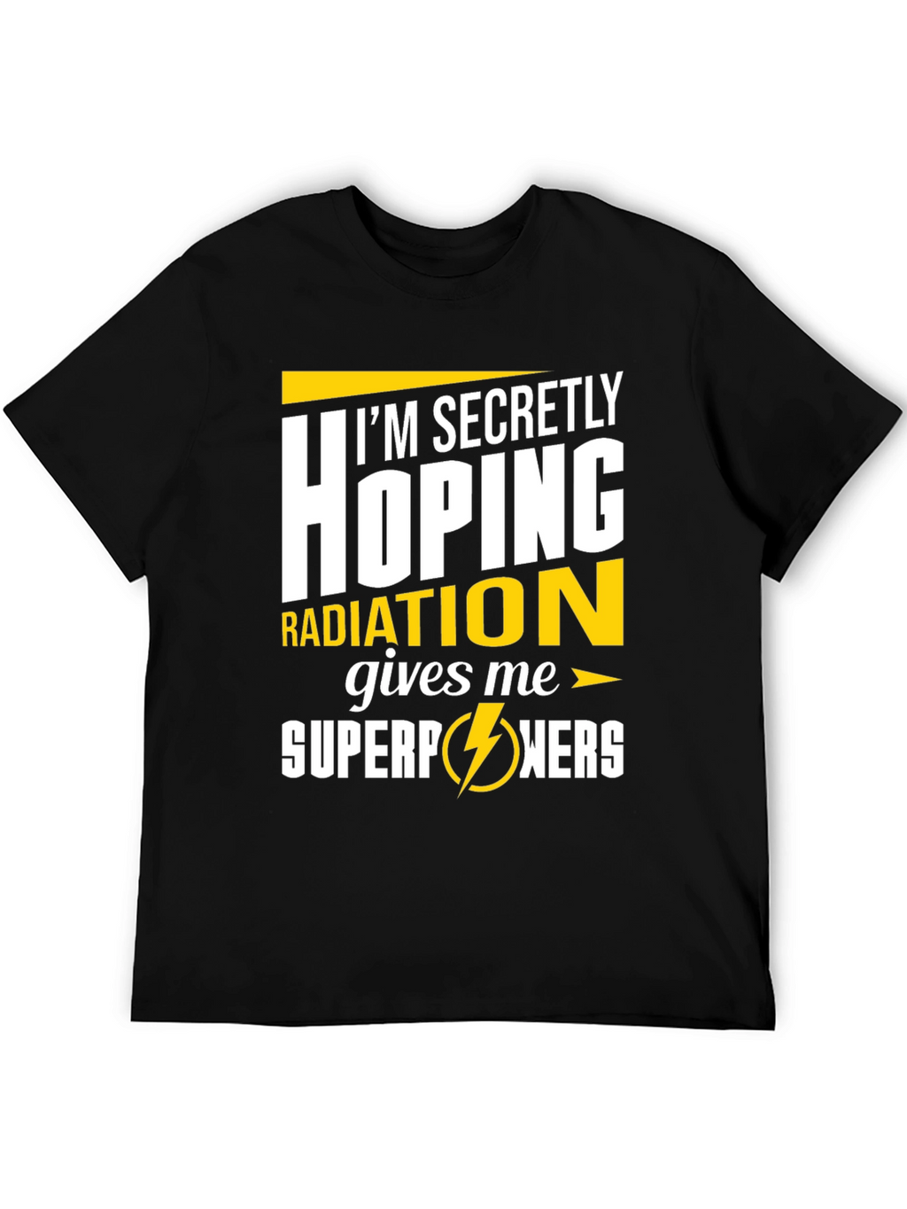 Im Secretly Hoping Radiation Gives Me Superpowers T-Shirt