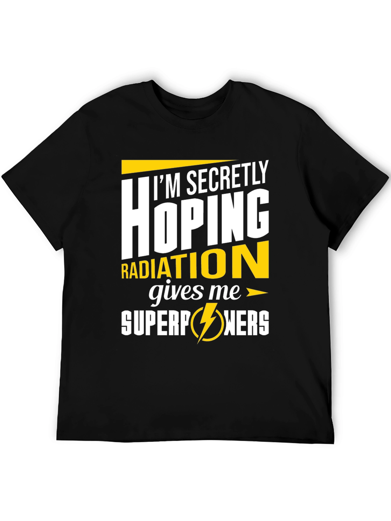 Im Secretly Hoping Radiation Gives Me Superpowers T-Shirt