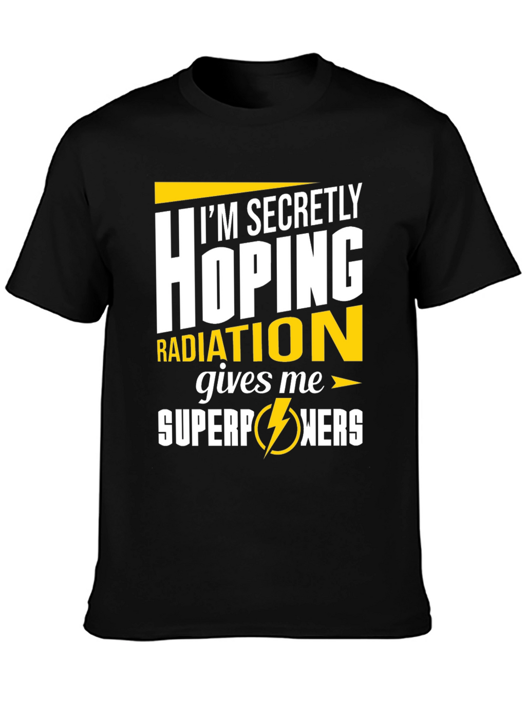 Im Secretly Hoping Radiation Gives Me Superpowers T-Shirt