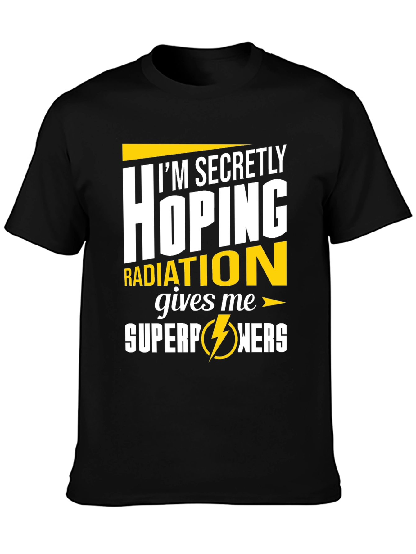 Im Secretly Hoping Radiation Gives Me Superpowers T-Shirt