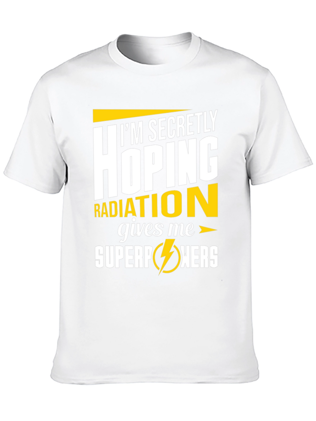 Im Secretly Hoping Radiation Gives Me Superpowers T-Shirt