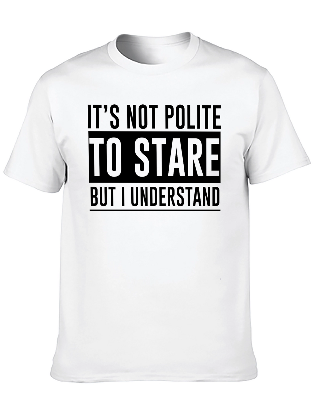 Funny Graphic Tee: Its Not Polite to Stare T-Shirt