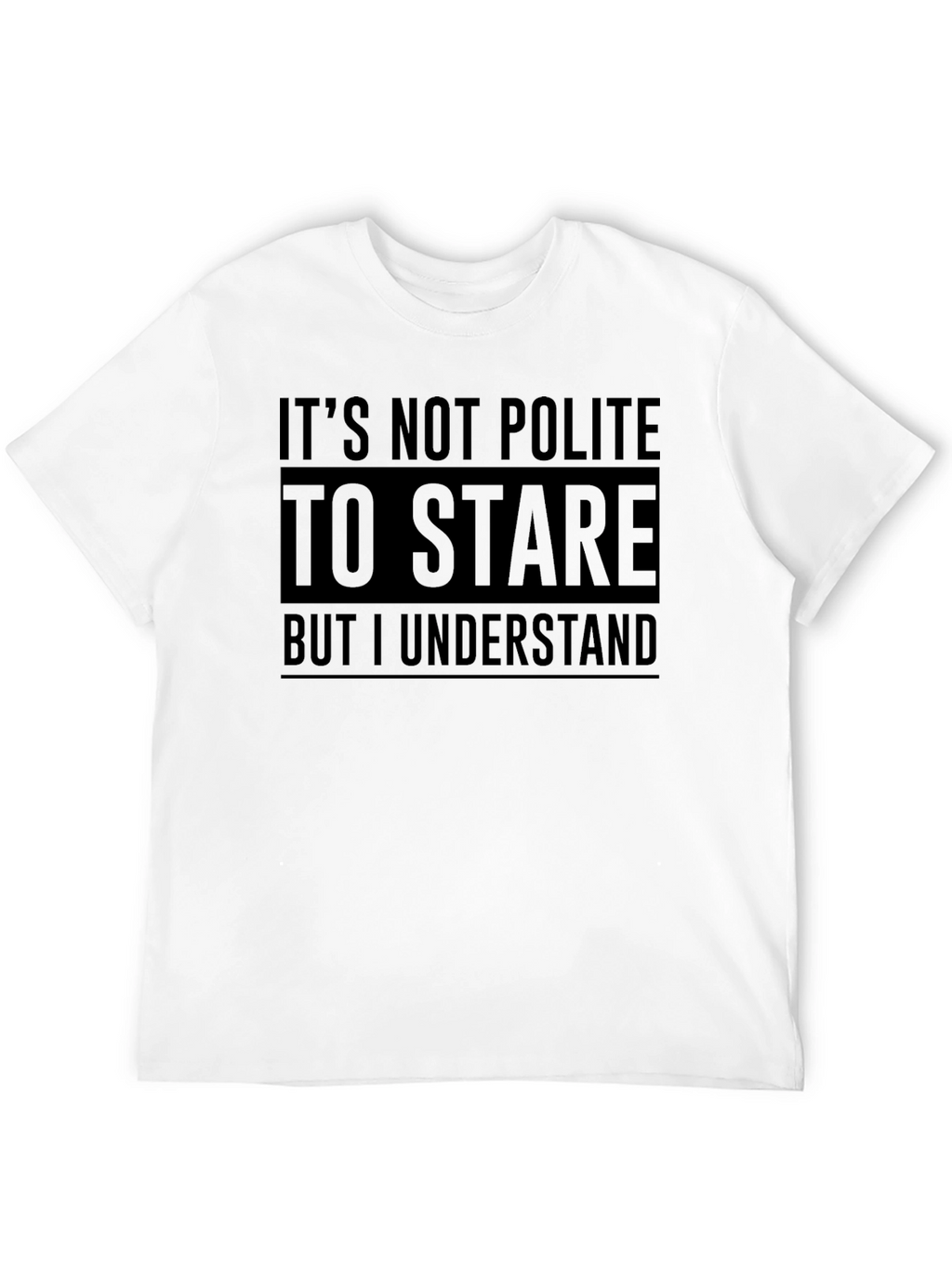Funny Graphic Tee: Its Not Polite to Stare T-Shirt