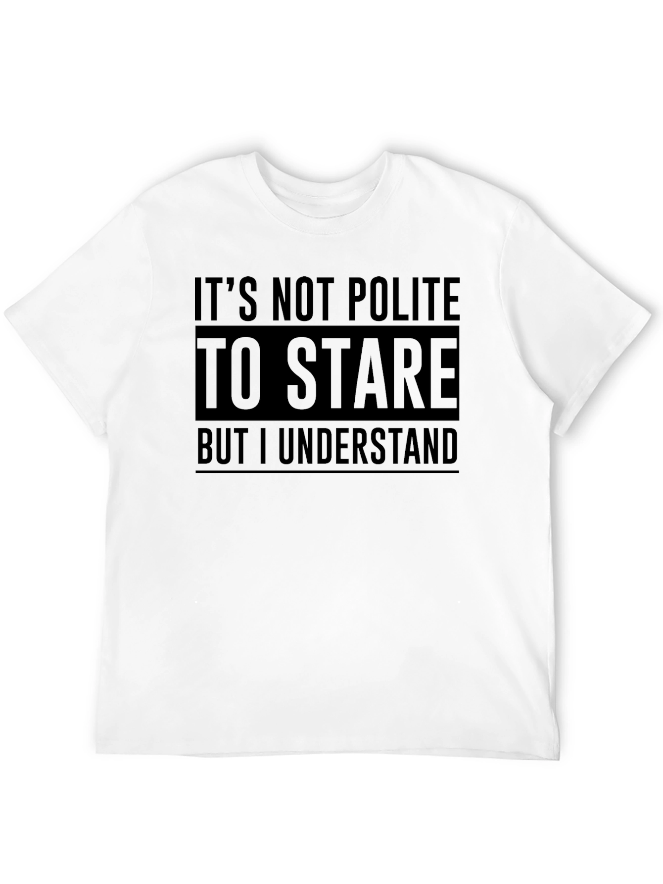Funny Graphic Tee: Its Not Polite to Stare T-Shirt