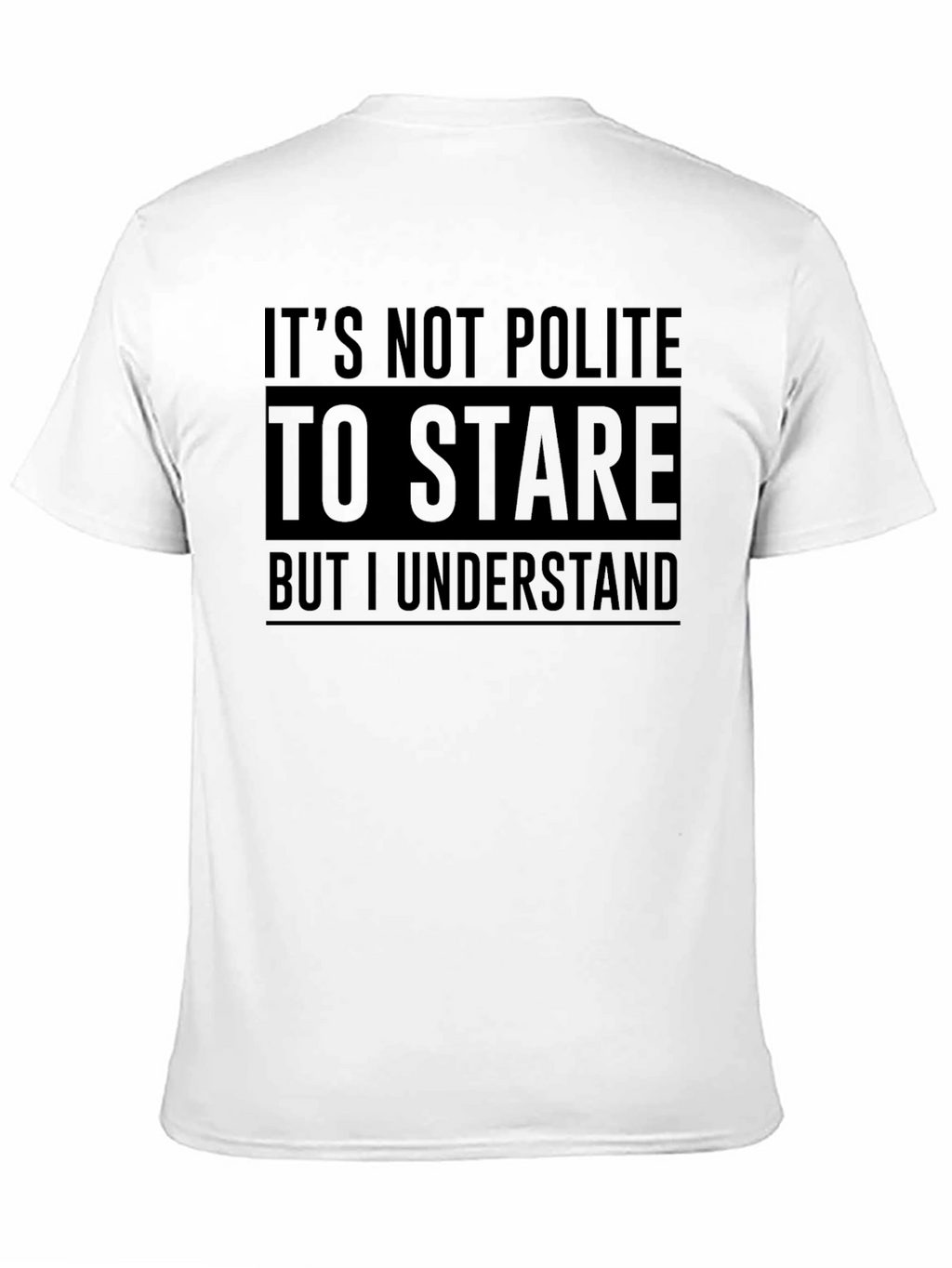 Funny Graphic Tee: Its Not Polite to Stare T-Shirt