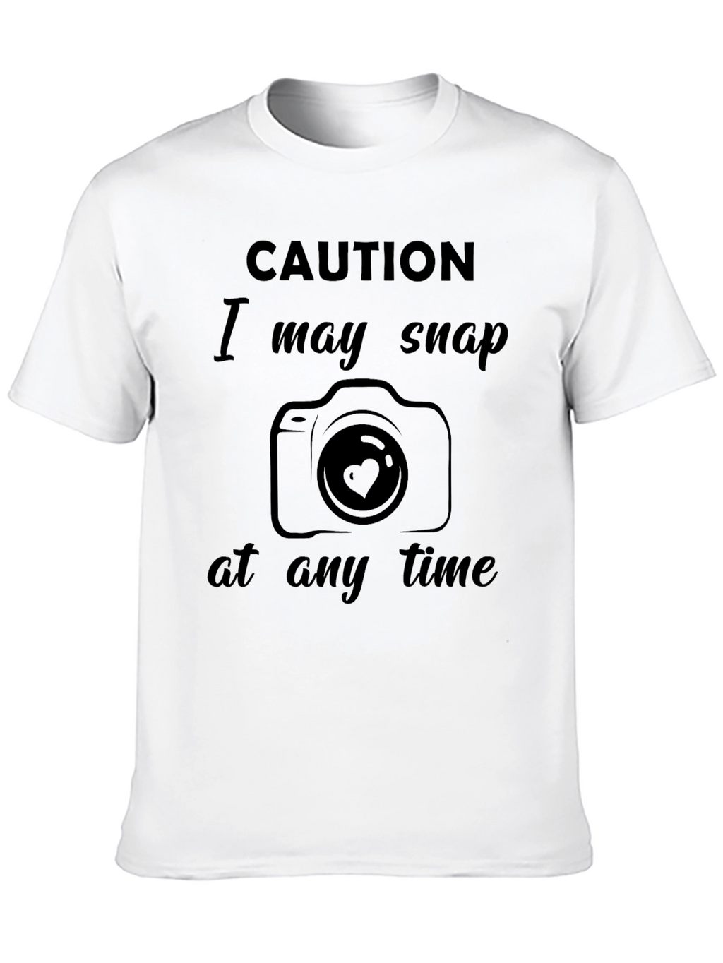 Caution I May Snap at Any Time T-Shirt