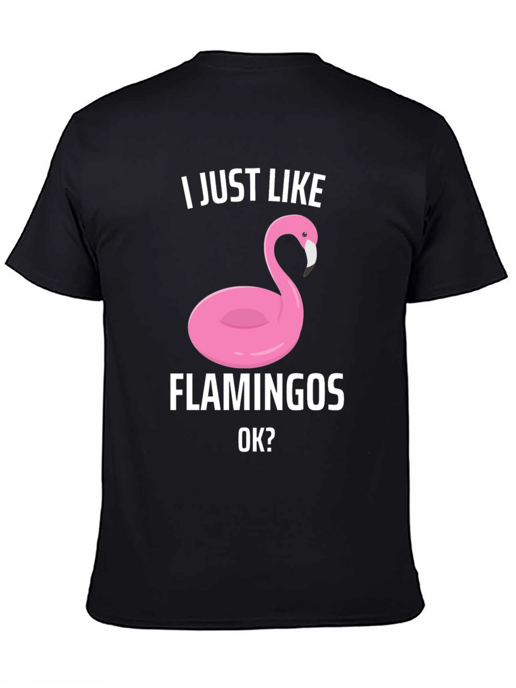 Funny Flamingo Graphic T-Shirt - I Just Like Flamingos