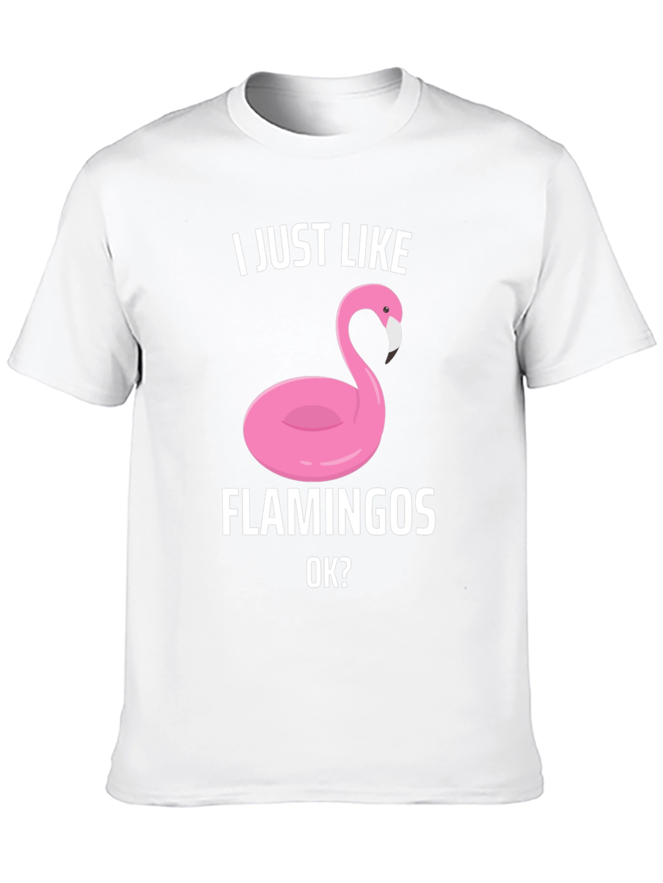 Funny Flamingo Graphic T-Shirt - I Just Like Flamingos