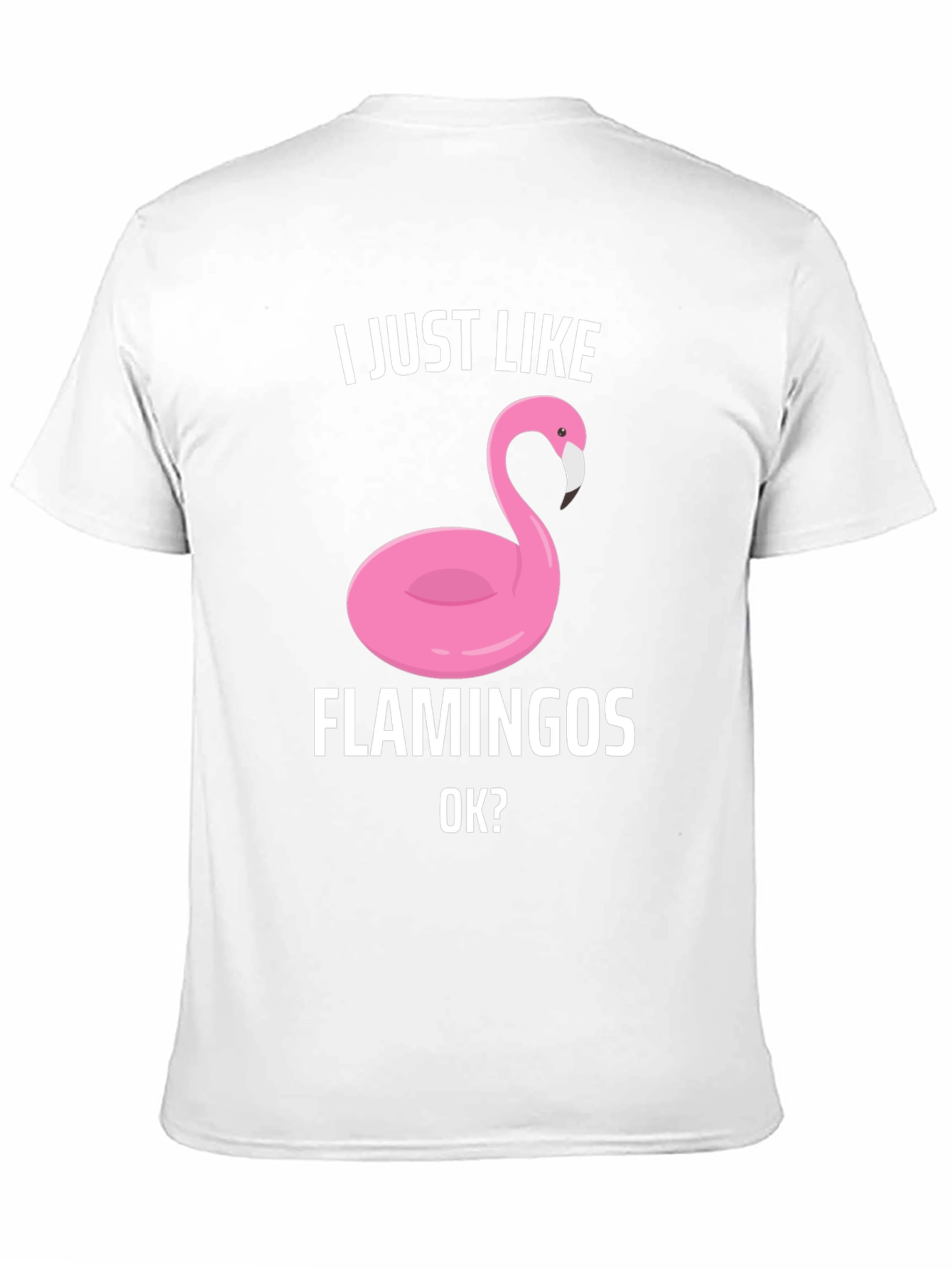 Funny Flamingo Graphic T-Shirt - I Just Like Flamingos