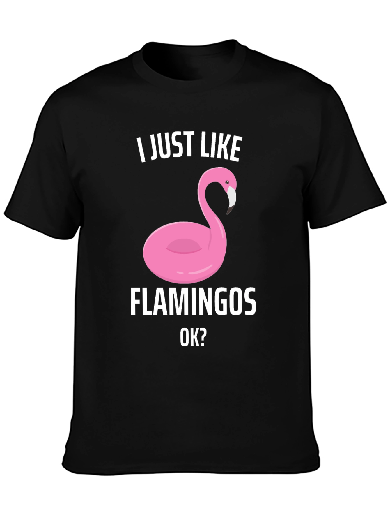 Funny Flamingo Graphic T-Shirt - I Just Like Flamingos