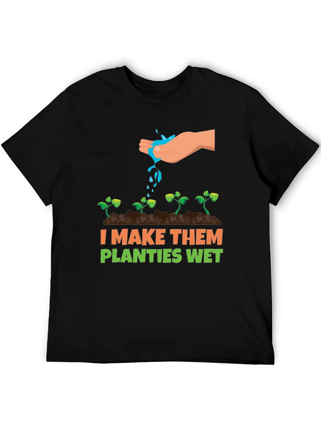 I Make Them Planties Wet Graphic Tee