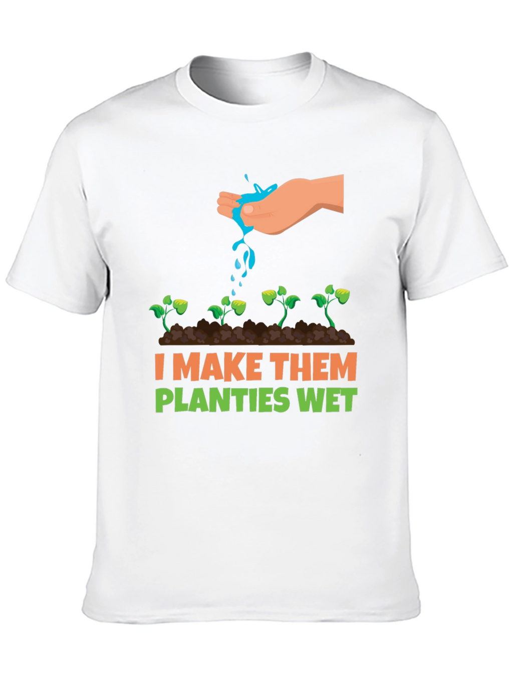 I Make Them Planties Wet Graphic Tee