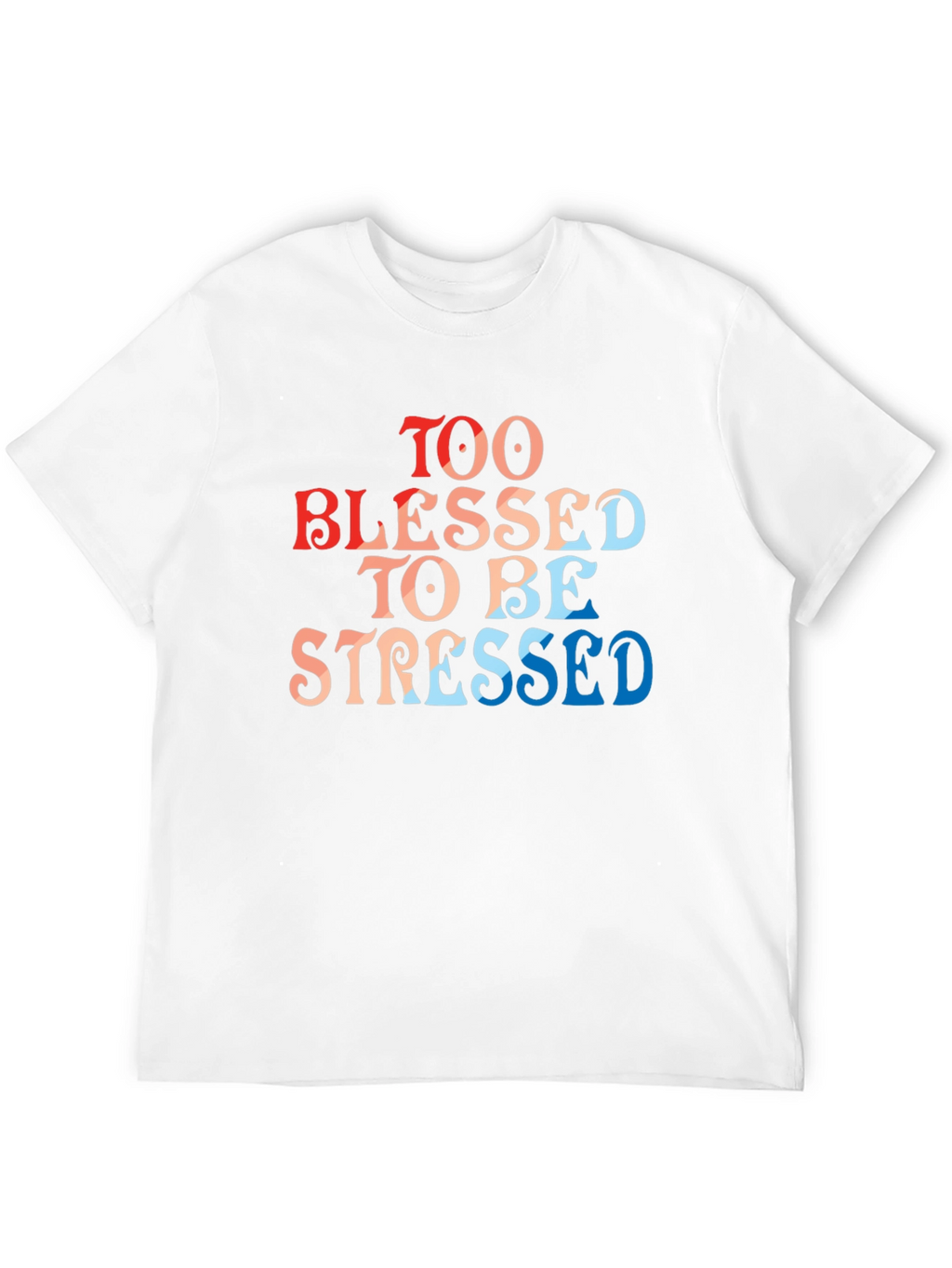 Too Blessed To Be Stressed T-Shirt
