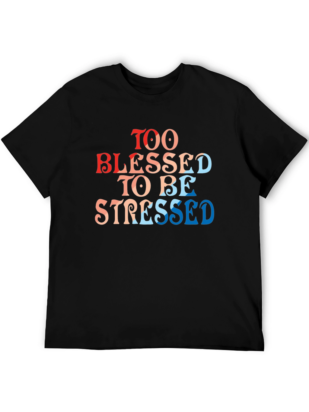 Too Blessed To Be Stressed T-Shirt