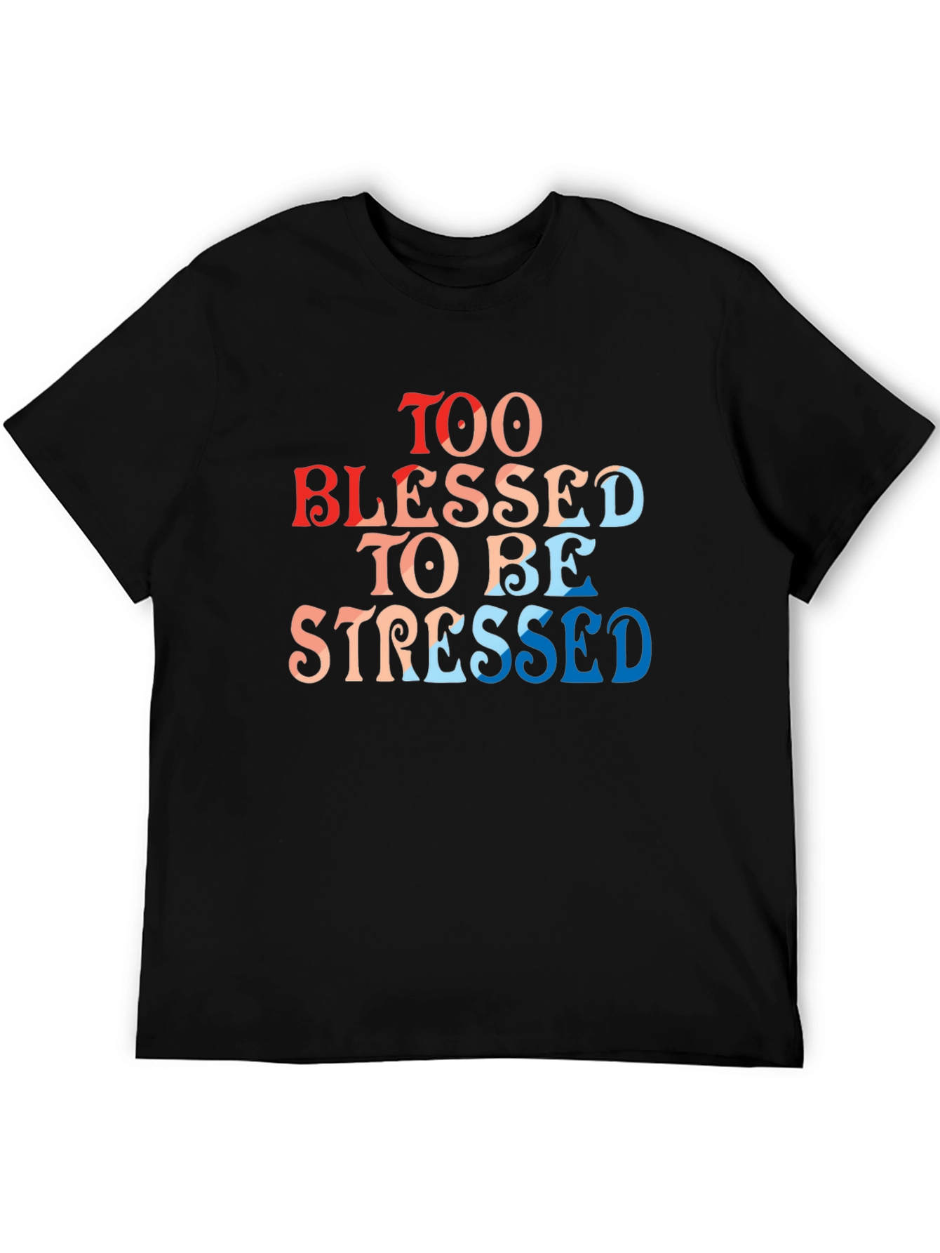 Too Blessed To Be Stressed T-Shirt