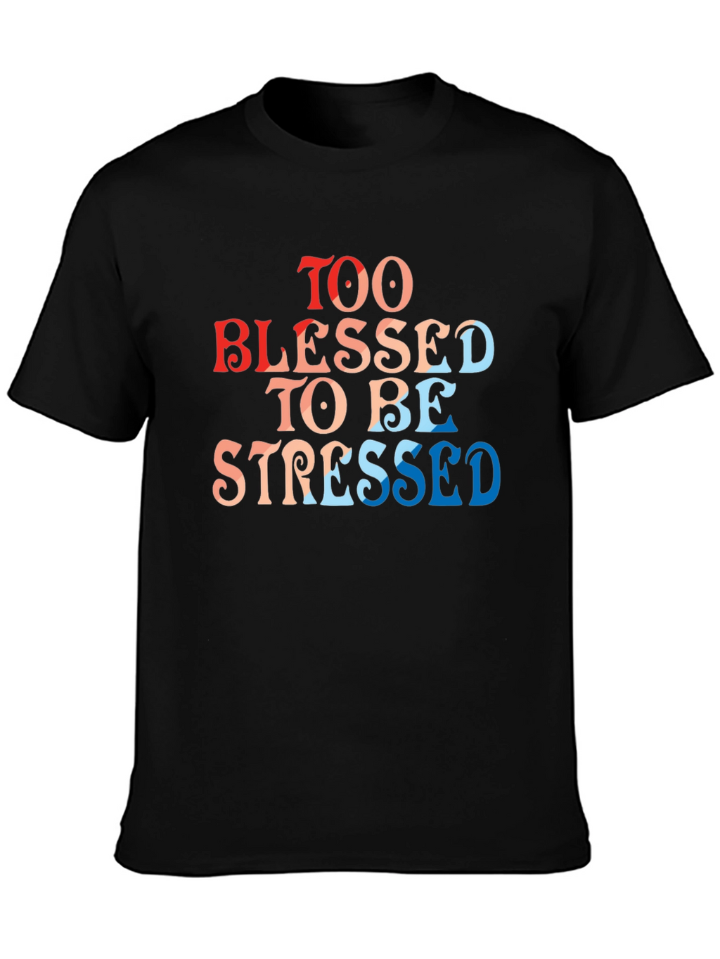 Too Blessed To Be Stressed T-Shirt