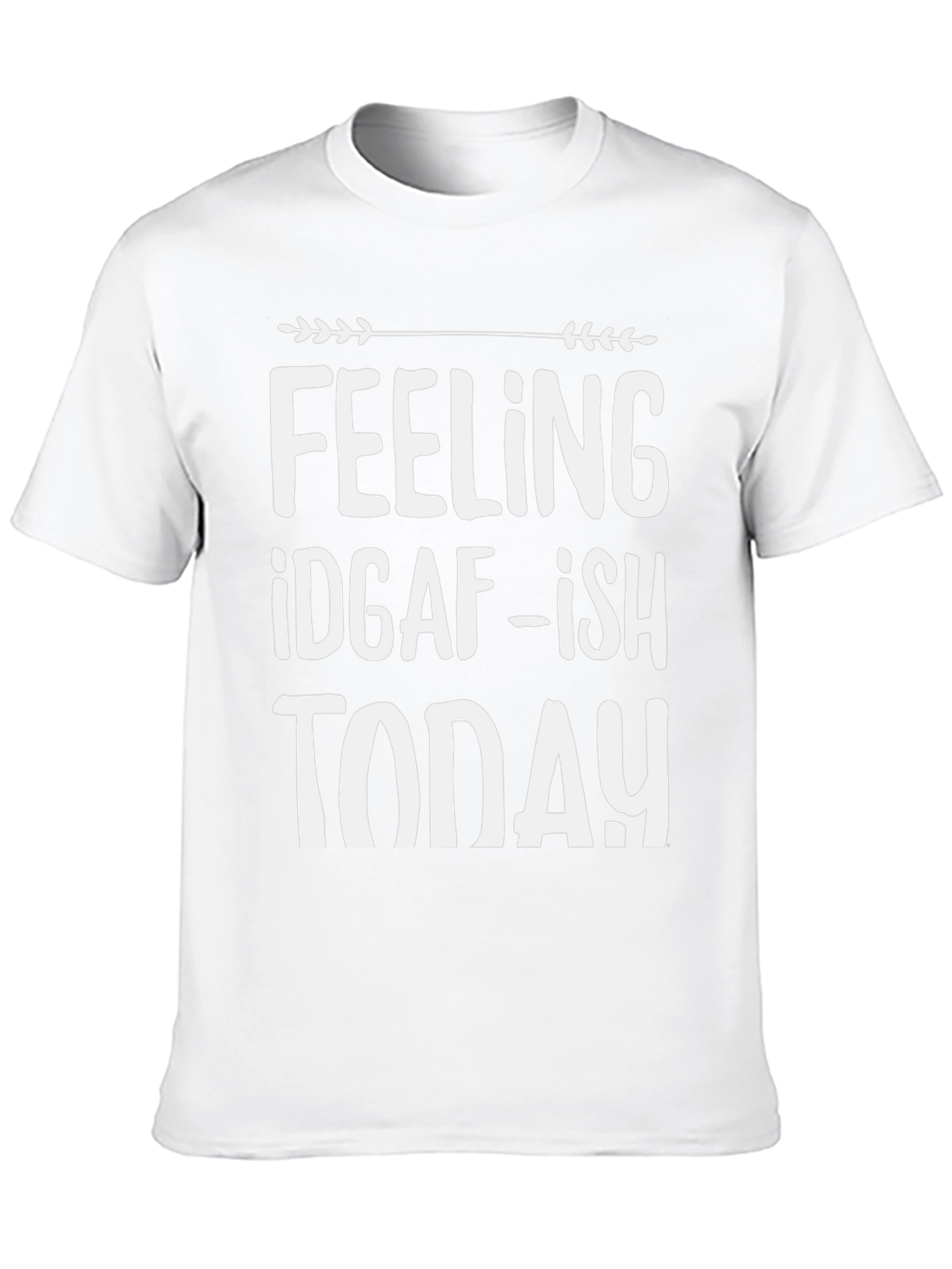 Feeling IDGAF-ish Today T-Shirt