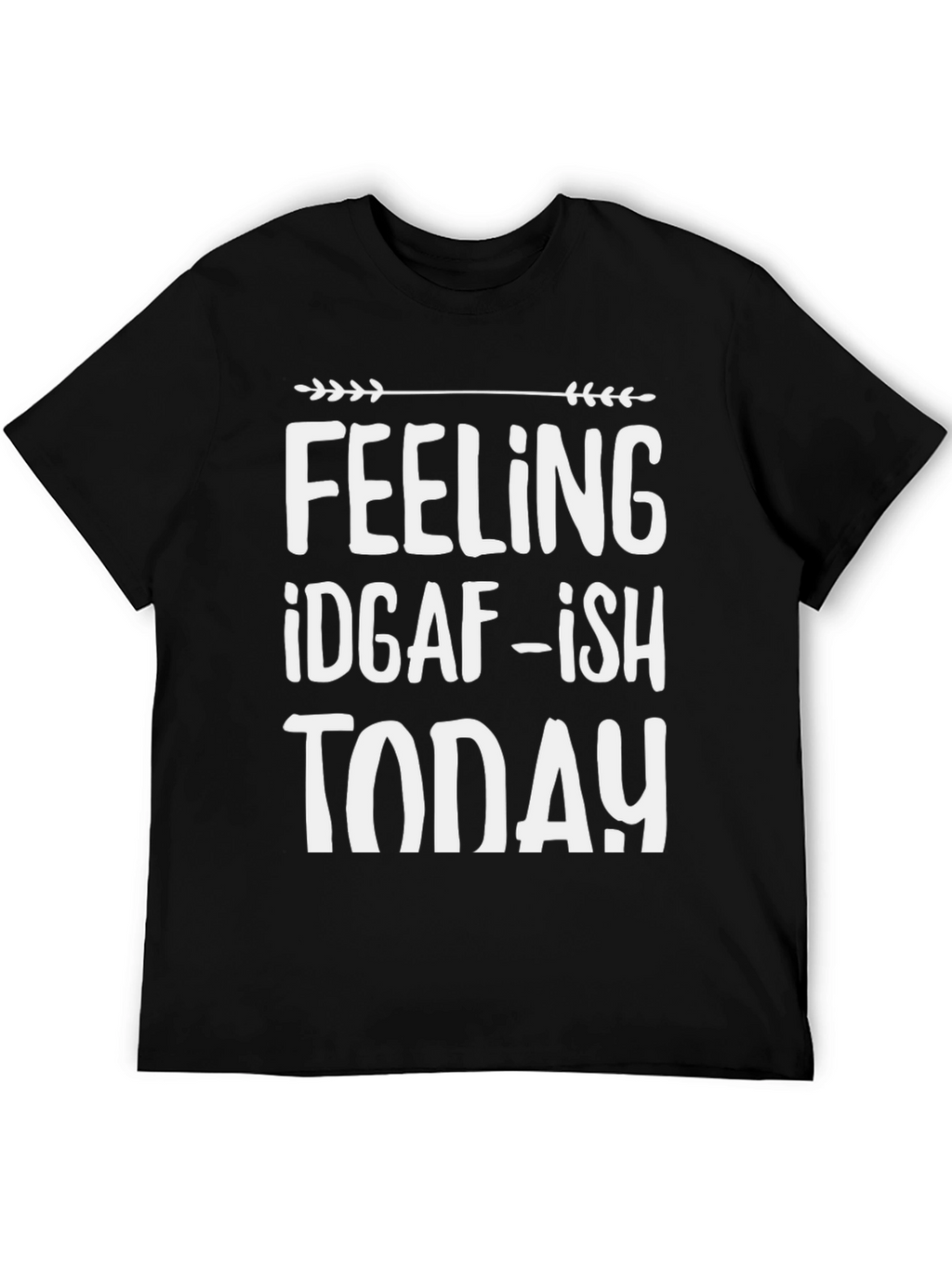 Feeling IDGAF-ish Today T-Shirt