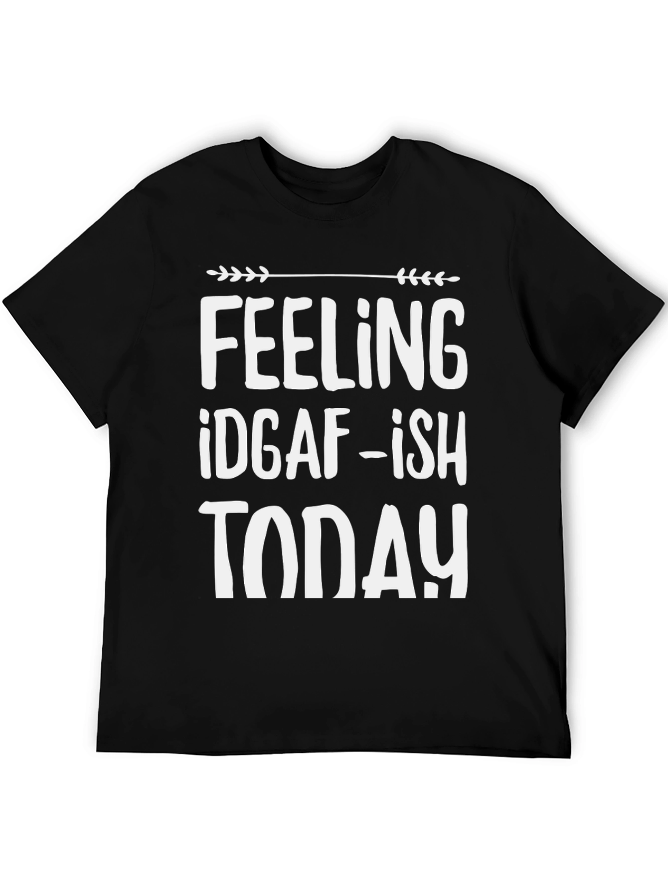 Feeling IDGAF-ish Today T-Shirt