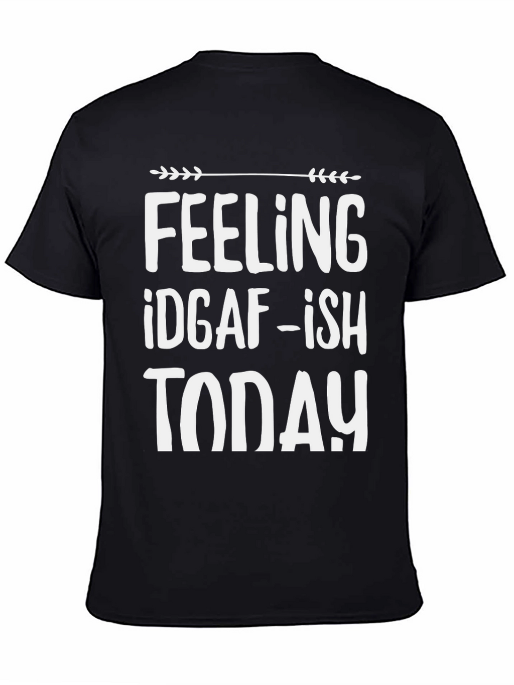 Feeling IDGAF-ish Today T-Shirt