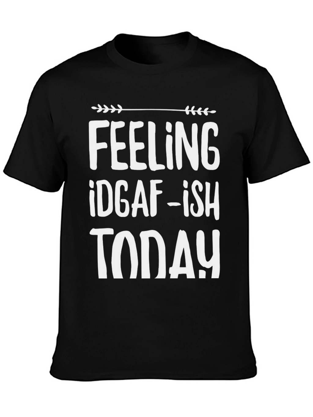 Feeling IDGAF-ish Today T-Shirt