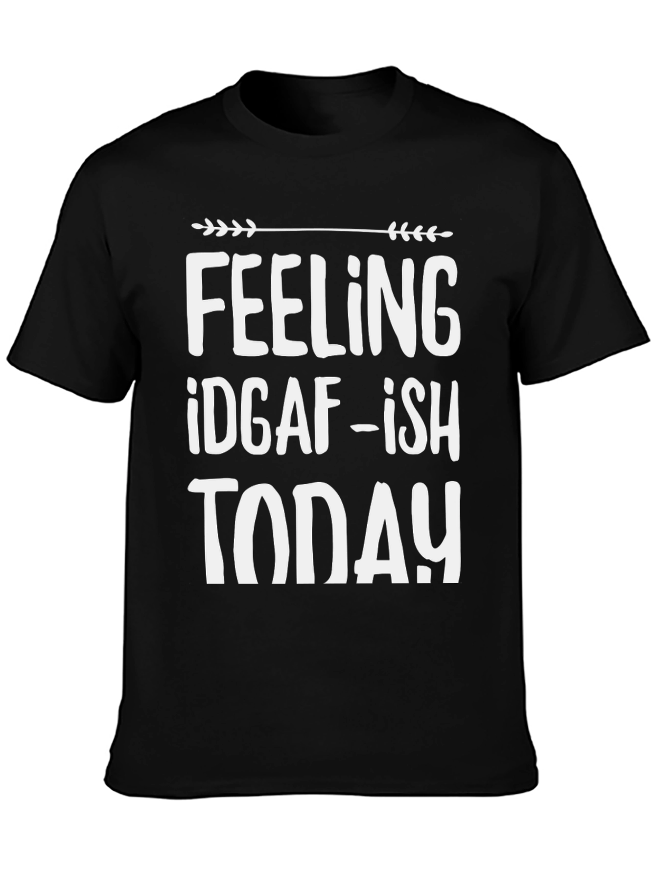 Feeling IDGAF-ish Today T-Shirt