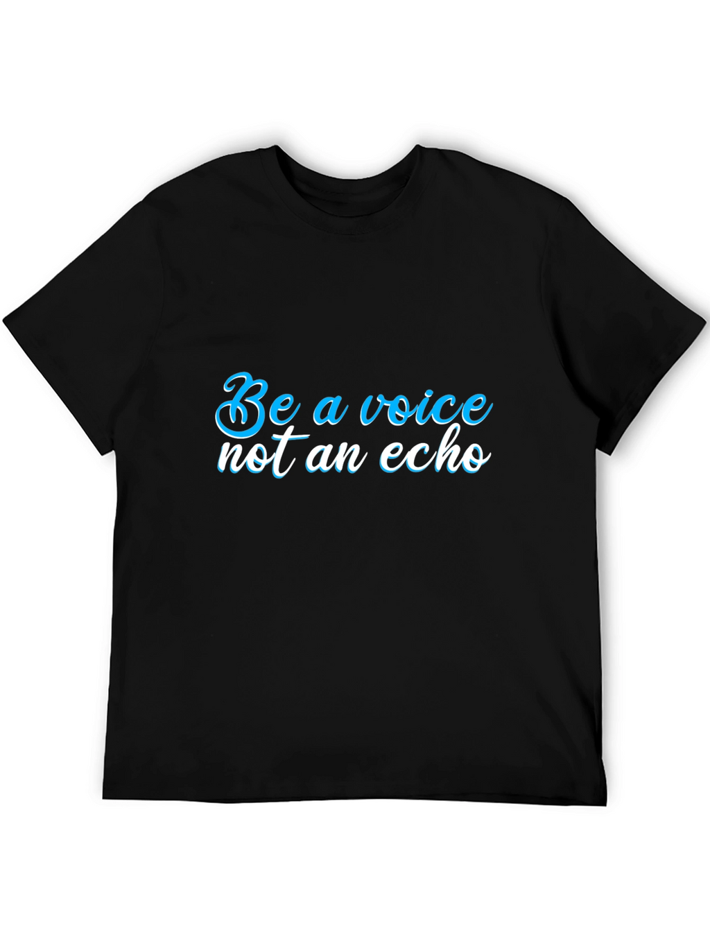 Be a Voice T-Shirt - Motivational Statement