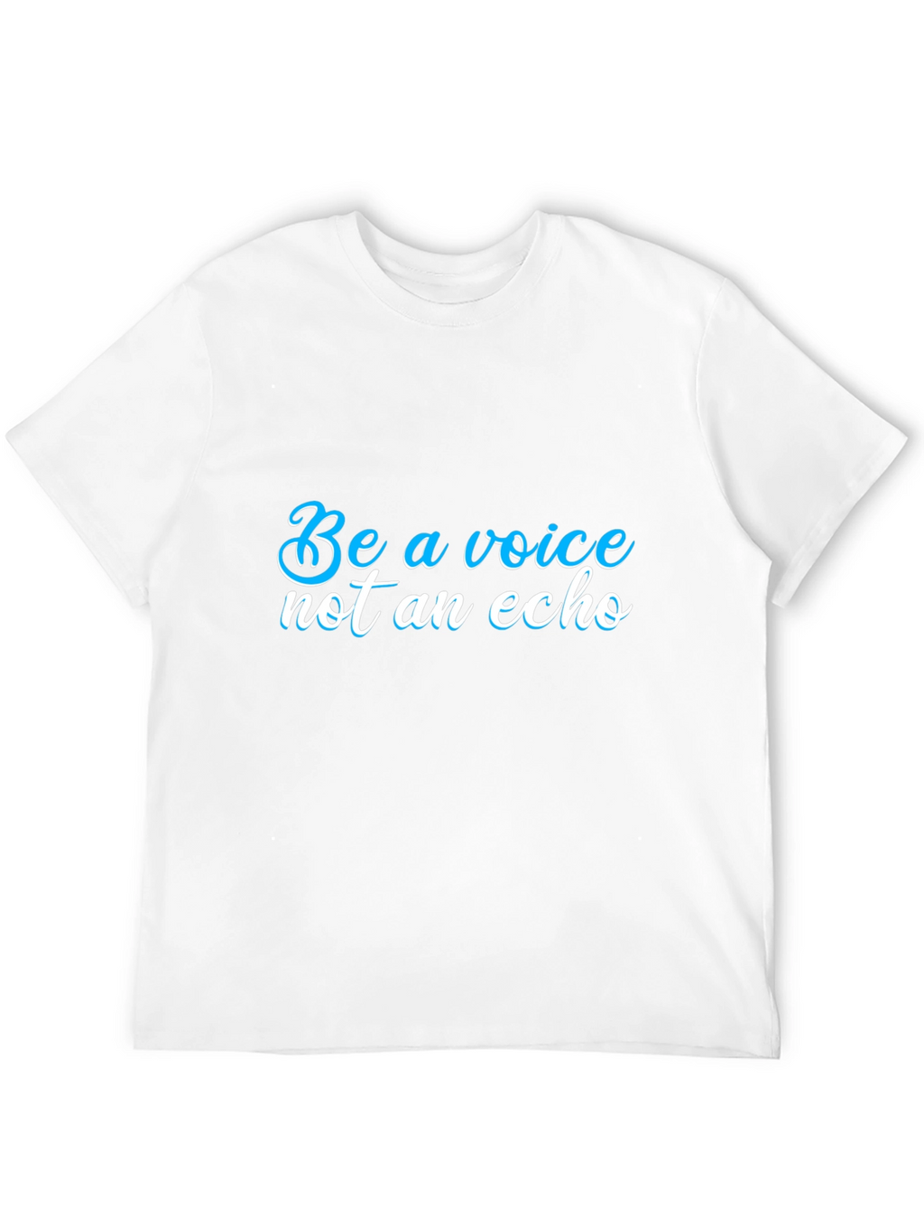 Be a Voice T-Shirt - Motivational Statement