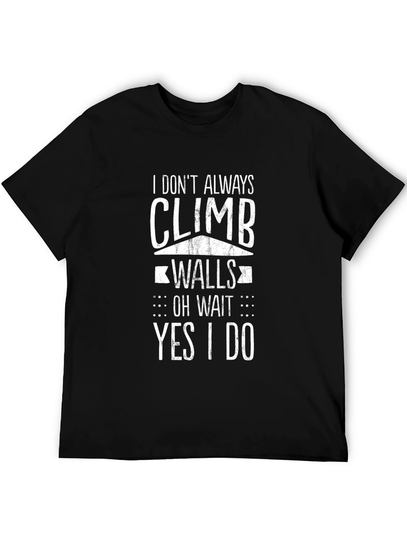 Climbing T-Shirt: I Dont Always Climb Walls Funny Climbing Gift