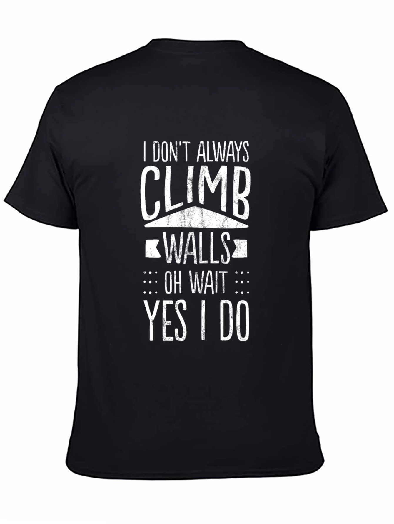 Climbing T-Shirt: I Dont Always Climb Walls Funny Climbing Gift