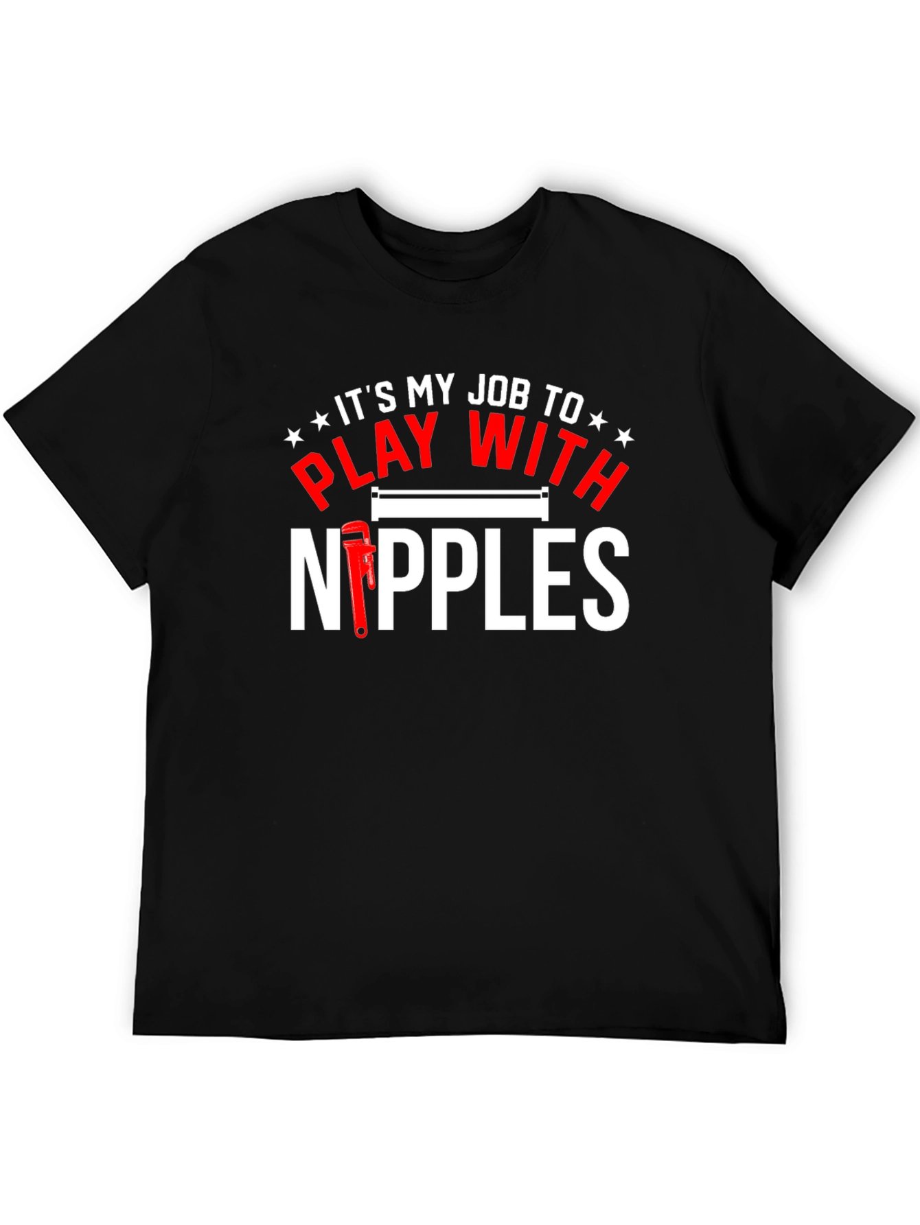 Its My Job to Play with Nipples Funny Plumber T-Shirt