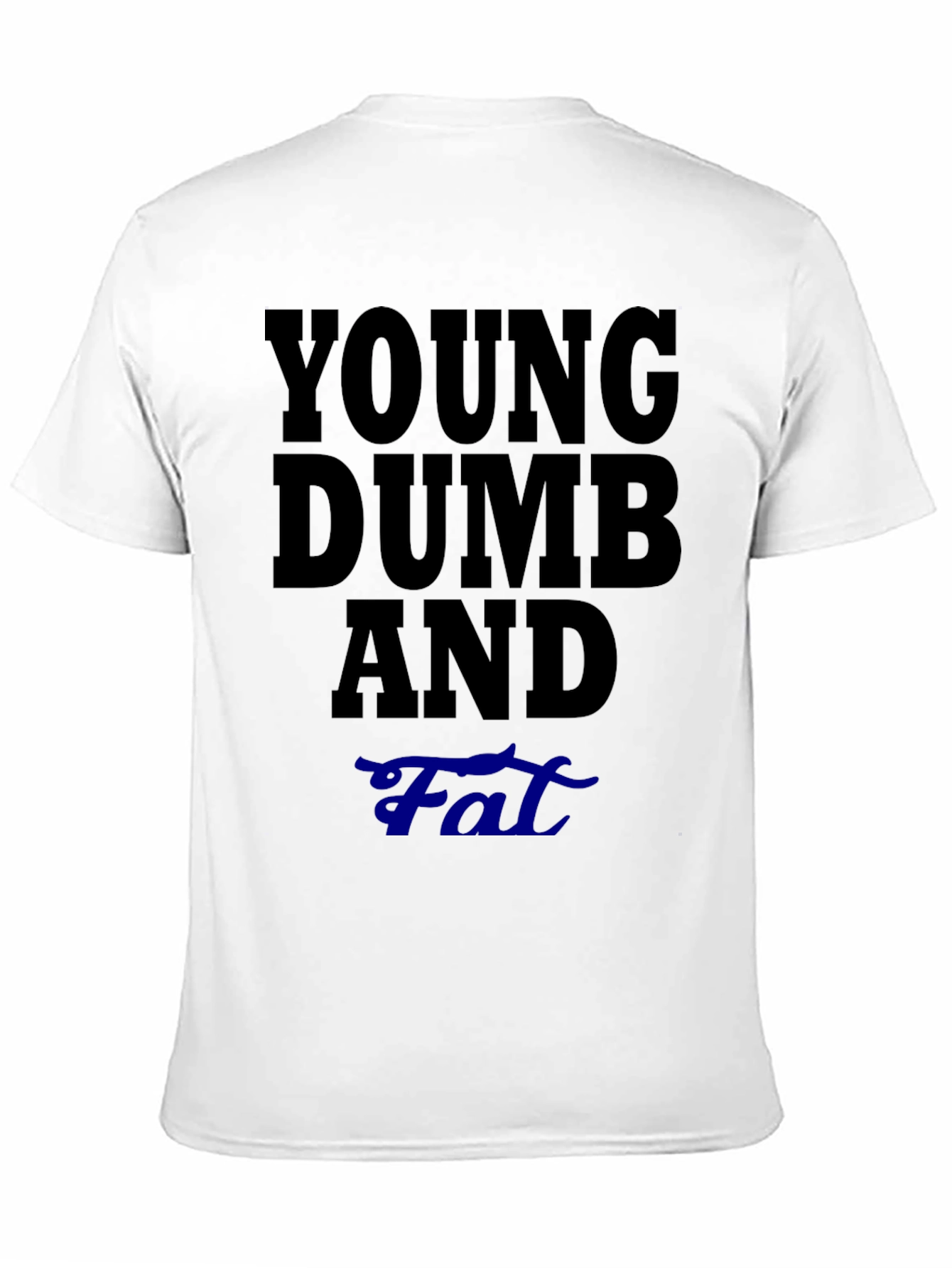 Young Dumb And Fat T-Shirt Funny Sarcastic Tee