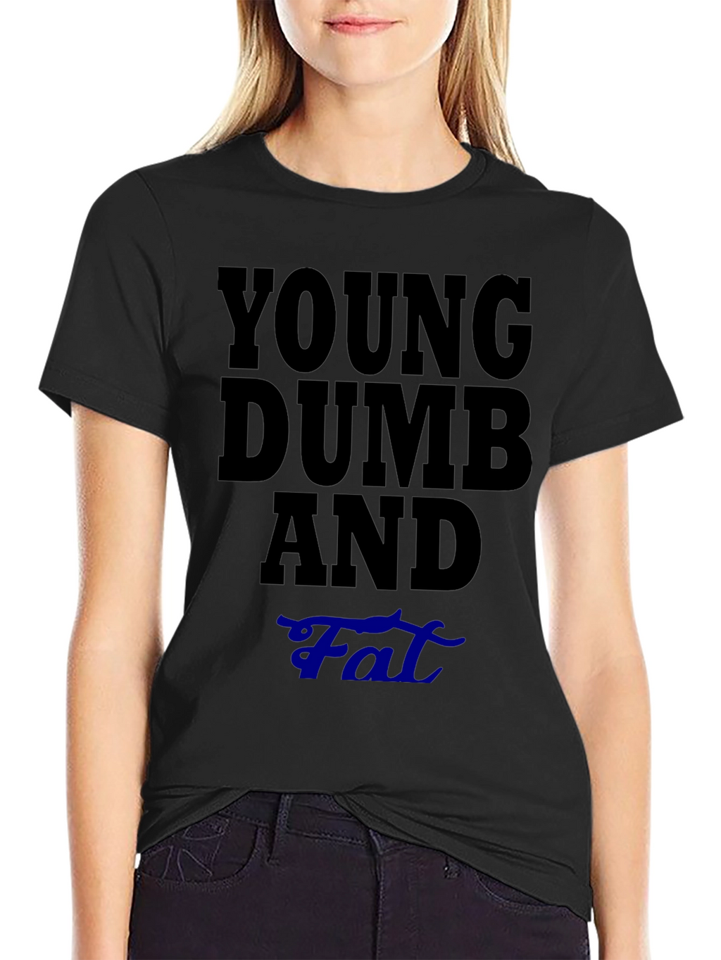 Young Dumb And Fat T-Shirt Funny Sarcastic Tee