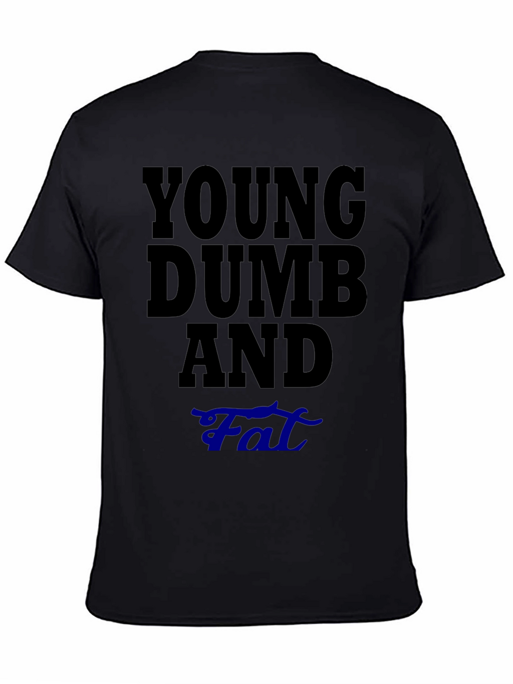 Young Dumb And Fat T-Shirt Funny Sarcastic Tee