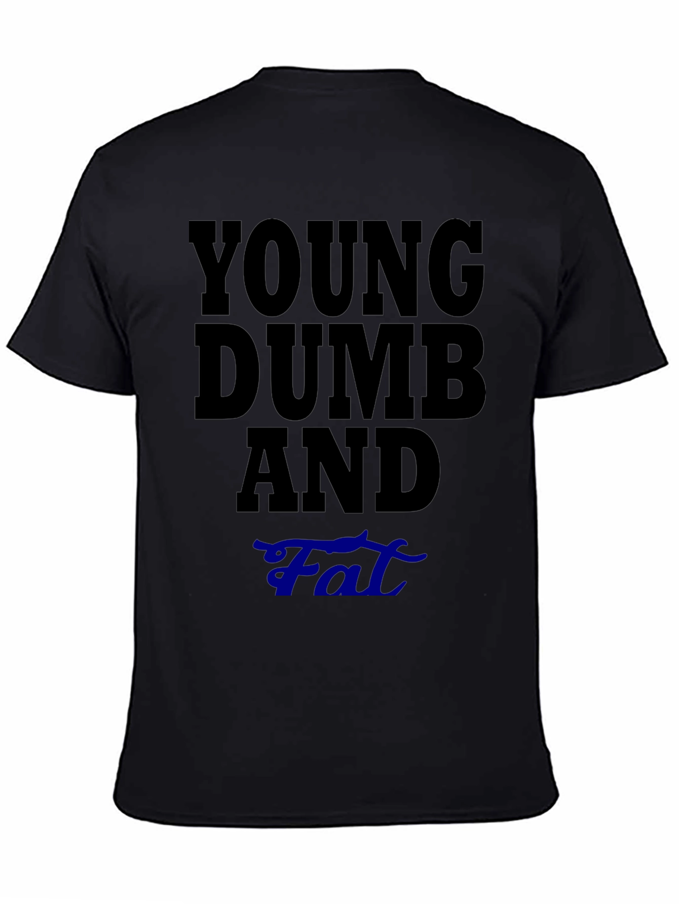 Young Dumb And Fat T-Shirt Funny Sarcastic Tee