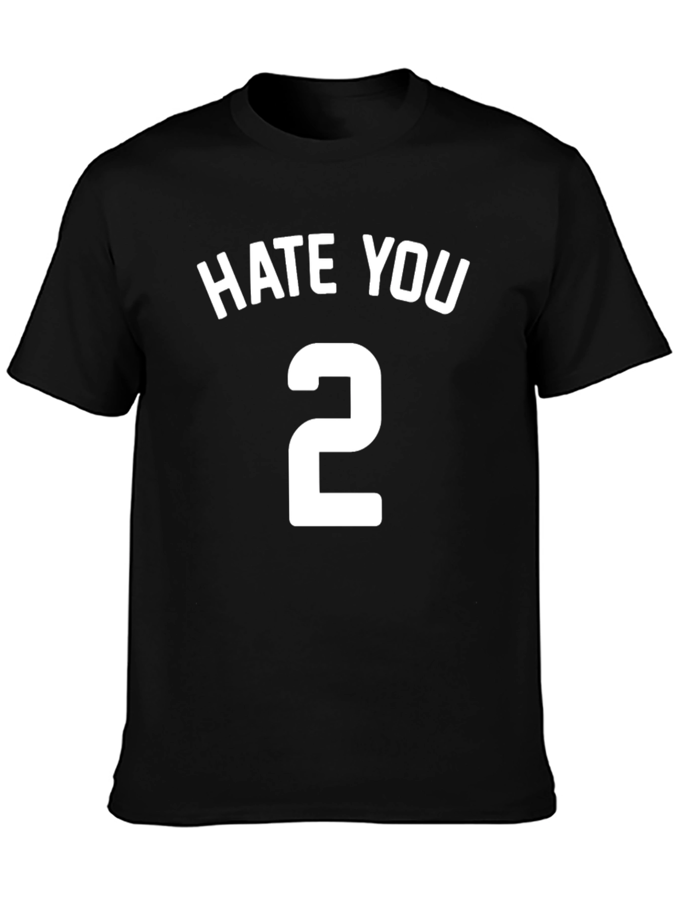 Hate You 2 T-Shirt - Funny Sarcastic Tee
