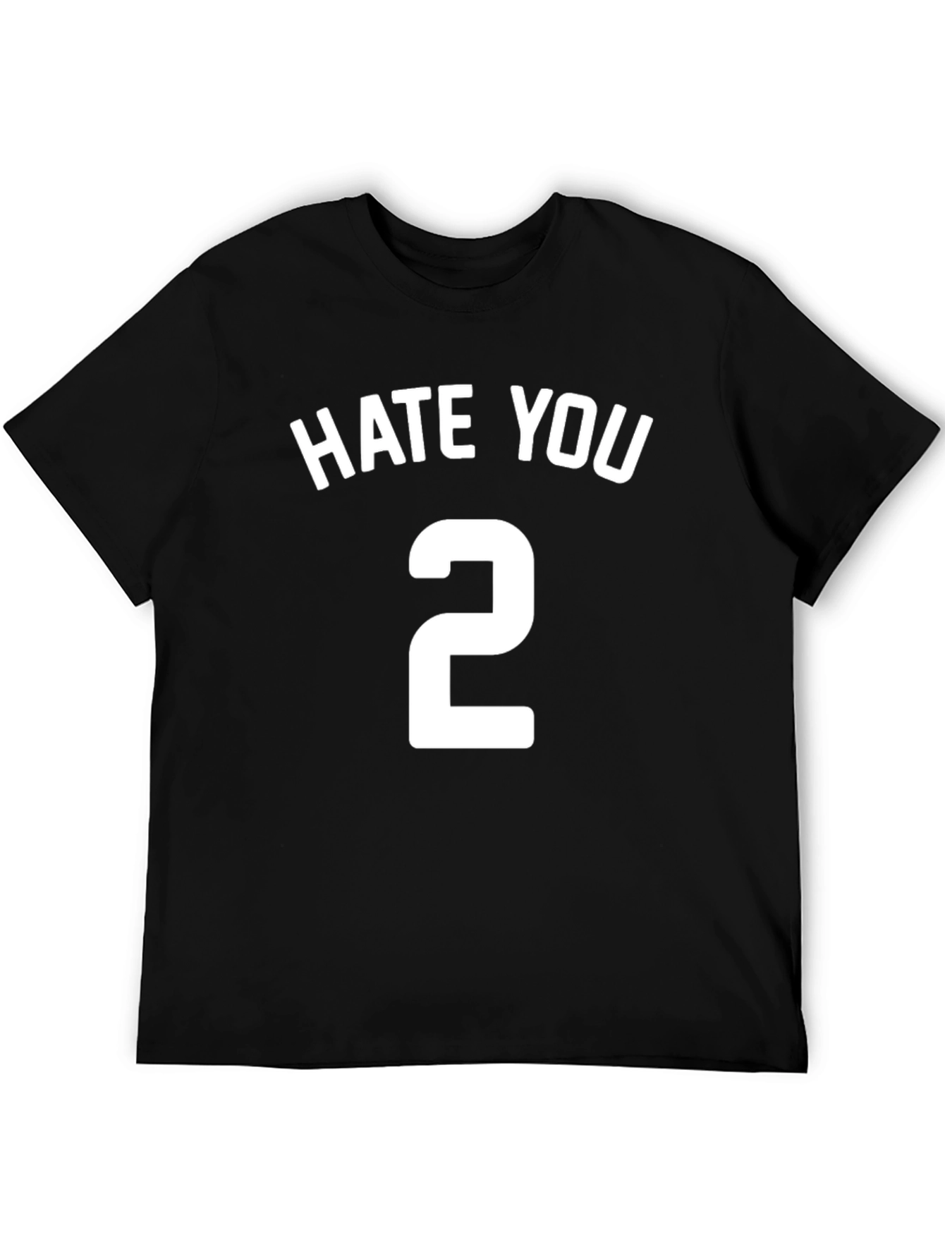 Hate You 2 T-Shirt - Funny Sarcastic Tee